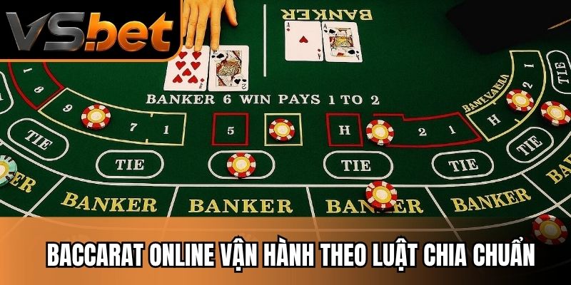 Baccarat online vận hành theo luật chia chuẩn