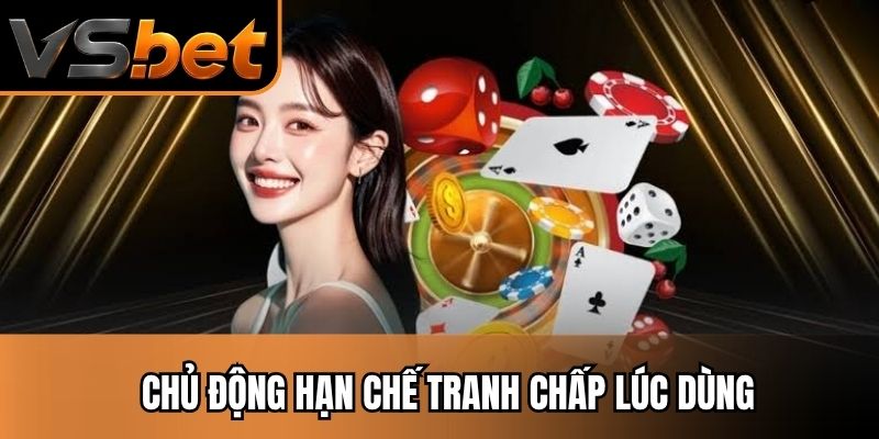 Chủ động hạn chế tranh chấp lúc dùng