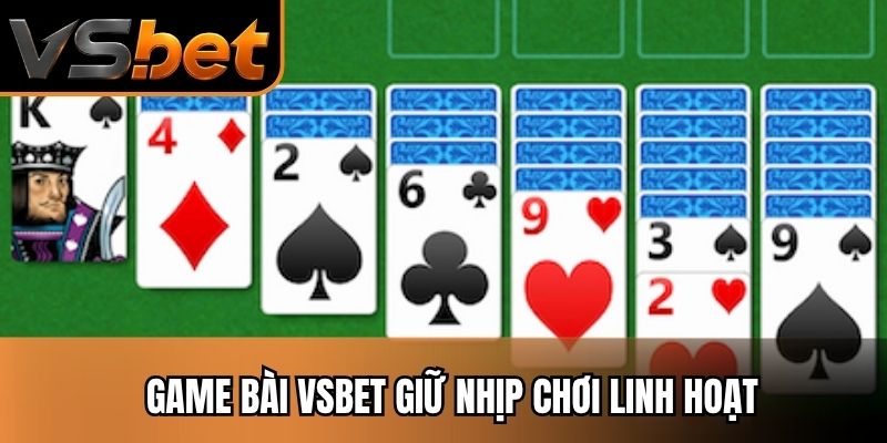 Game bài vsbet giữ nhịp chơi linh hoạt