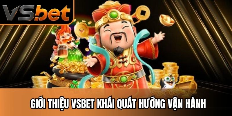Giới thiệu vsbet khái quát hướng vận hành