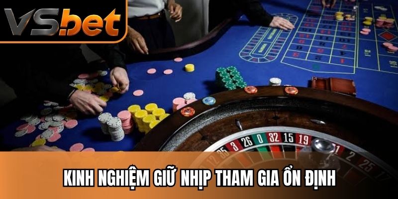 Kinh nghiệm giữ nhịp tham gia ổn định