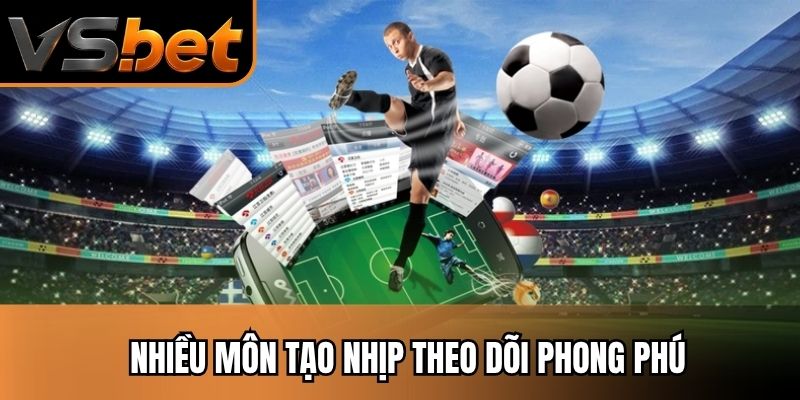 Nhiều môn tạo nhịp theo dõi phong phú