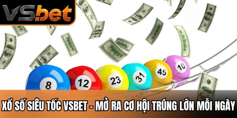 Xổ Số Siêu Tốc VSBET - Mở Ra Cơ Hội Trúng Lớn Mỗi Ngày
