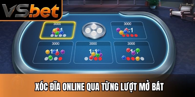 Xóc đĩa online qua từng lượt mở bát
